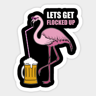 Let's get Flocked up Flamingo drinking beer Sticker